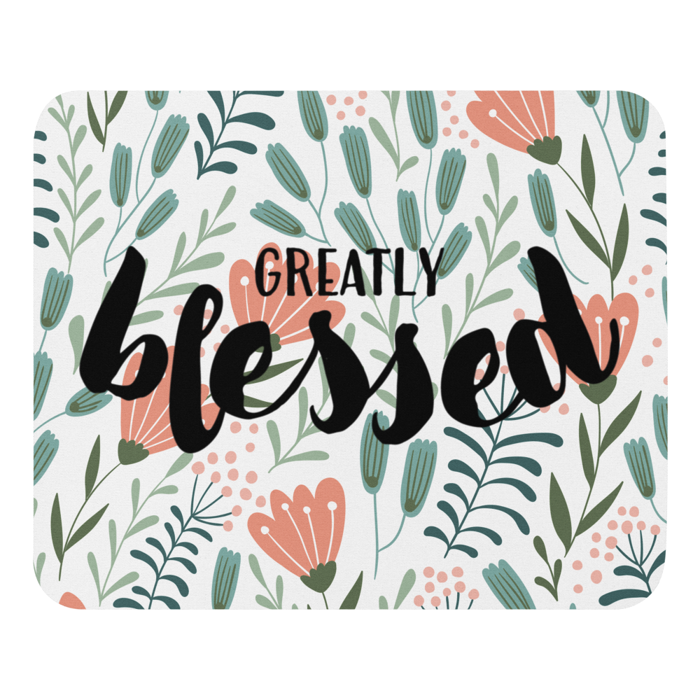 Greatly Blessed Floral Mousepad