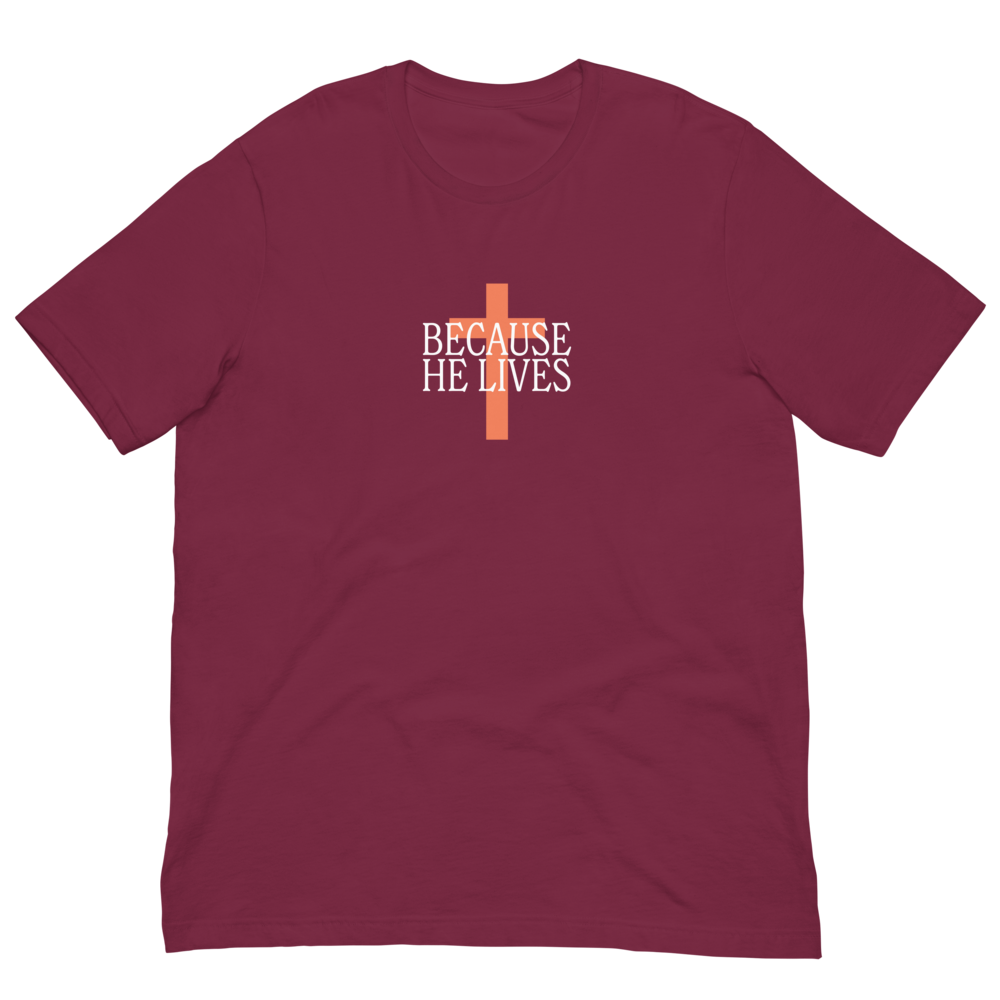 Because He Lives T-Shirt Maroon